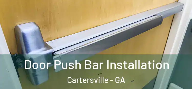 Door Push Bar Installation Cartersville - GA