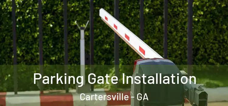 Parking Gate Installation Cartersville - GA